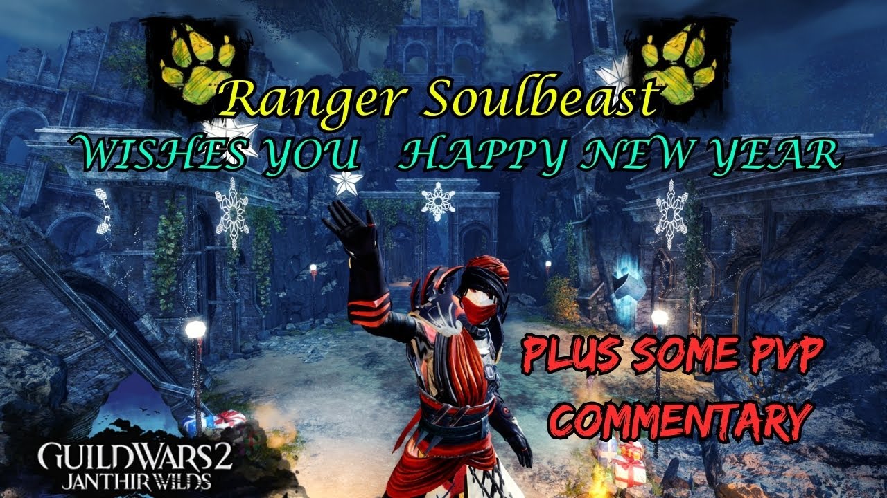 GW2 Ranger Soulbeast Thanks And Wishes Everyone A Happy New Year + PvP Ranked With Commentary