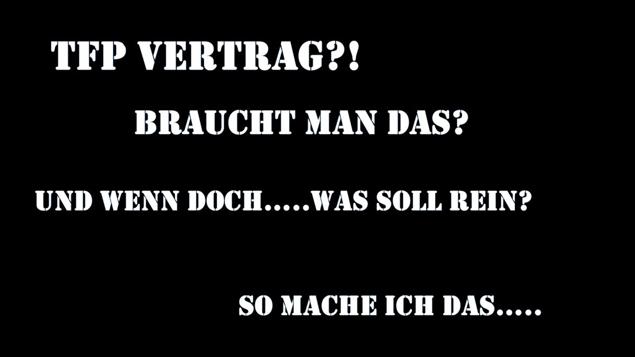 TFP Verträge? Muss ich das haben? So mache ich das.....