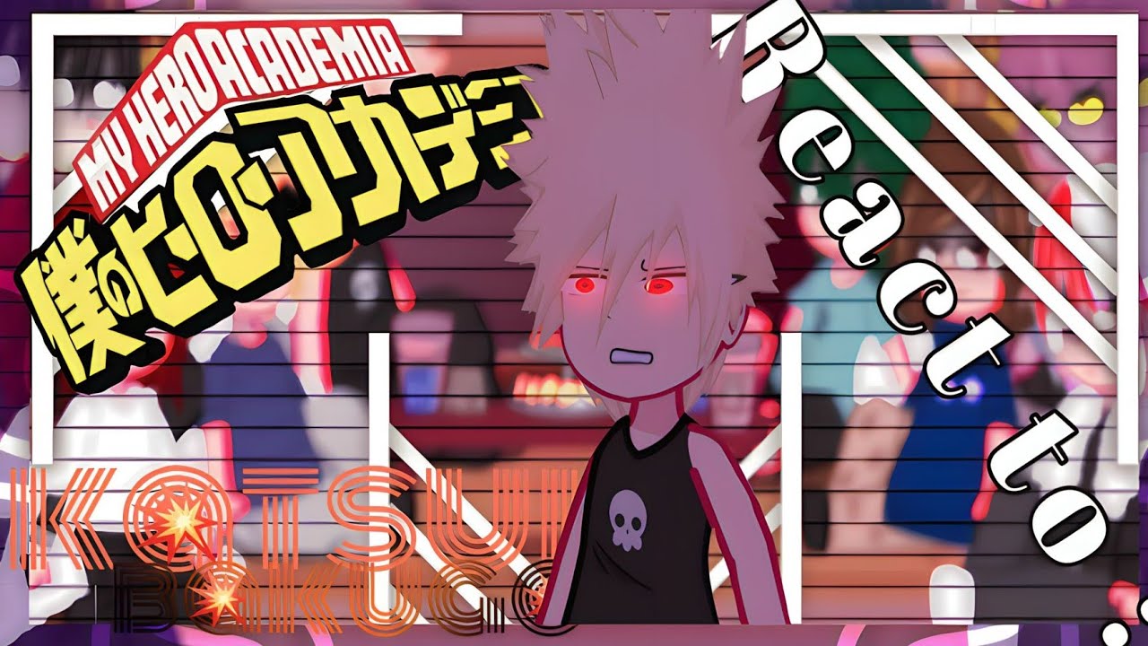 •MHA°Past Class 1A° react to Bakugo []💥KatsukiBakugo💥Pt.2[]MHA×GCRV[]ANG×FLUFF[]⚠️SEASON7 SPOIL⚠️[]
