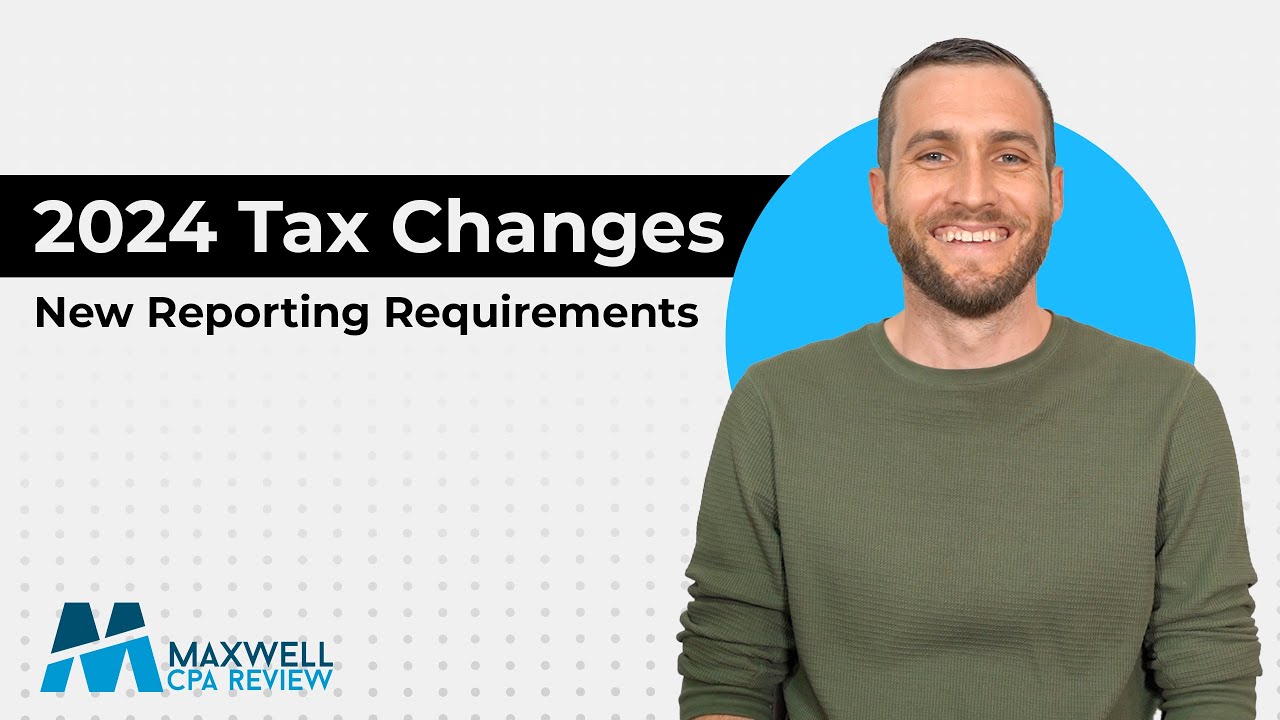 2024 Tax Changes Explained | What You Need to Know | New Reporting Requirements | Maxwell CPA Review