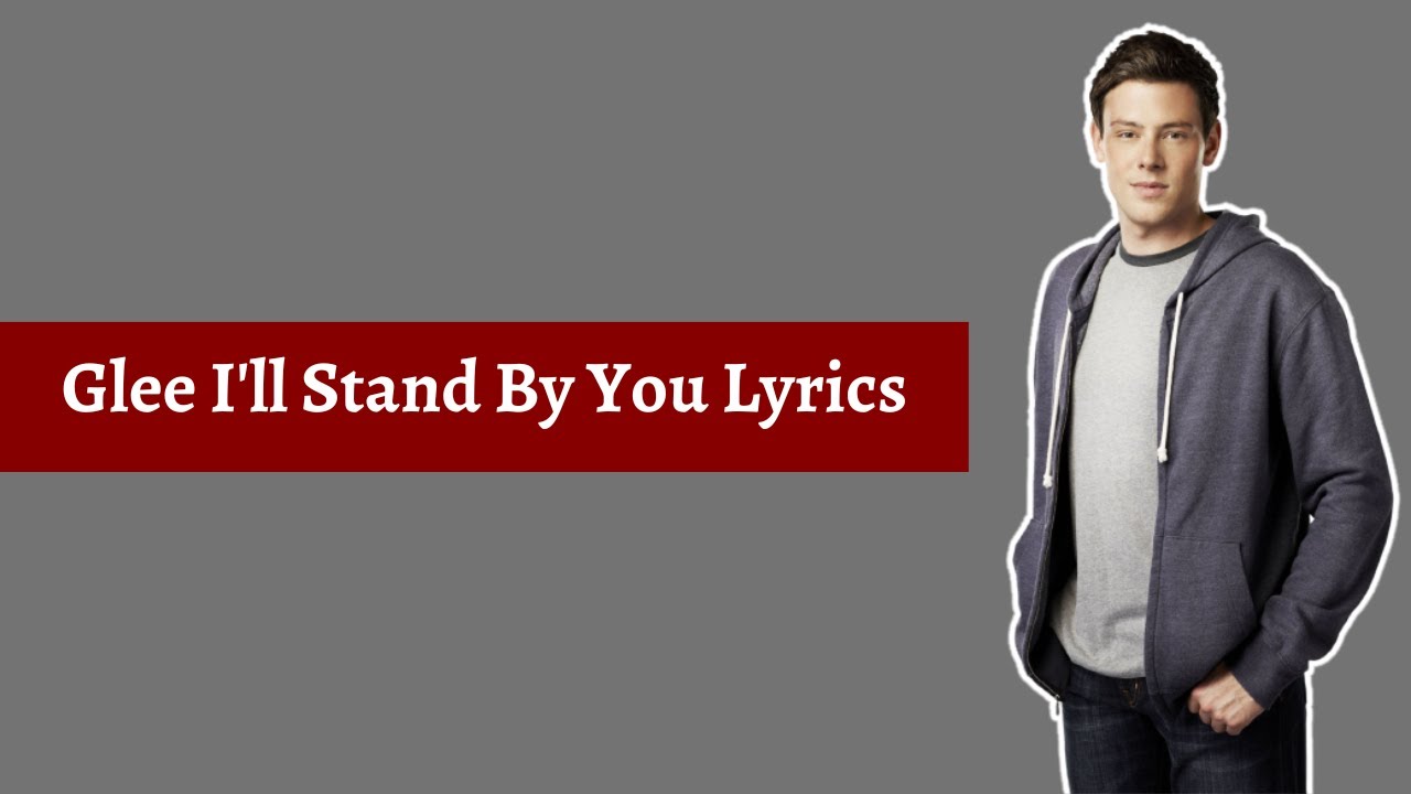 Glee I'll Stand By You Lyrics