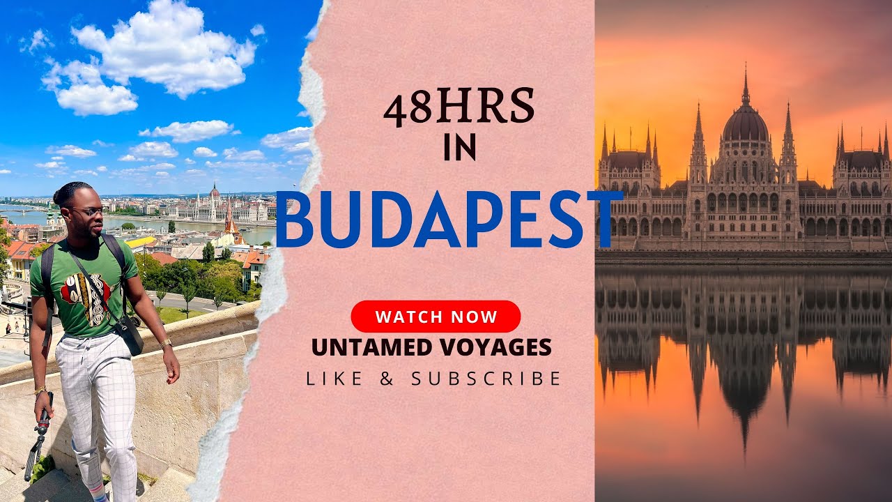 HOW TO EXPERIENCE BUDAPEST LIKE NEVER BEFORE IN JUST 48HRS