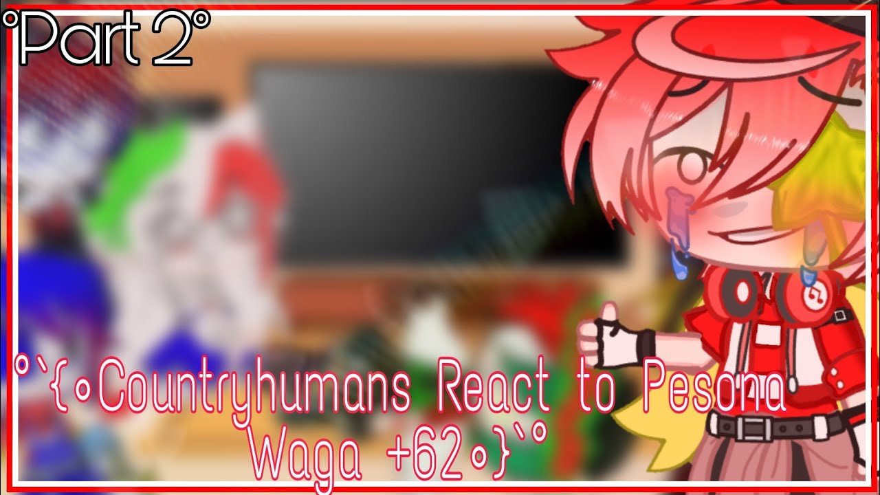 `°{Countryhumans React to Pesona Warga +62}°`||°Part°||▪Gacha Glub▪