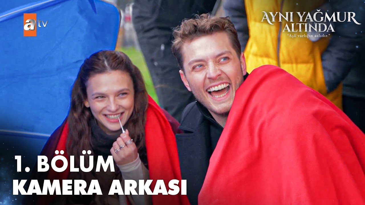 Aynı Yağmur Altında 1. Bölüm | Kamera Arkası