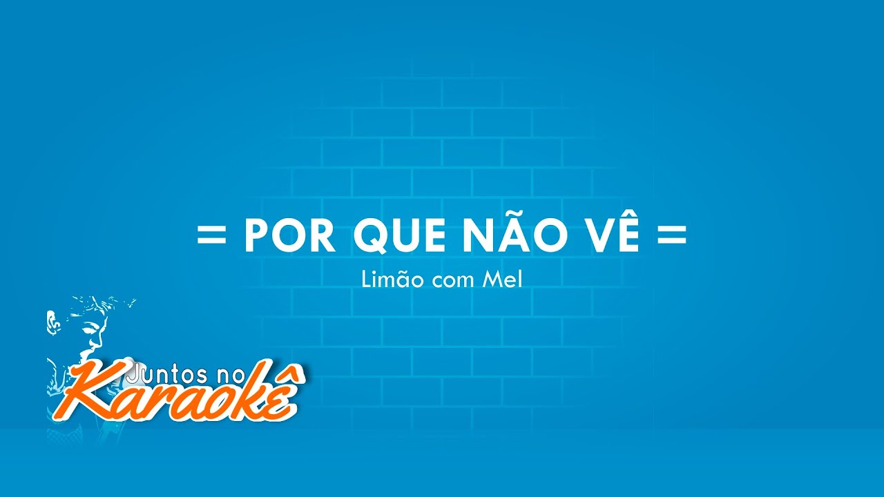 POR QUE NÃO VÊ - LIMÃO COM MEL - KARAOKÊ