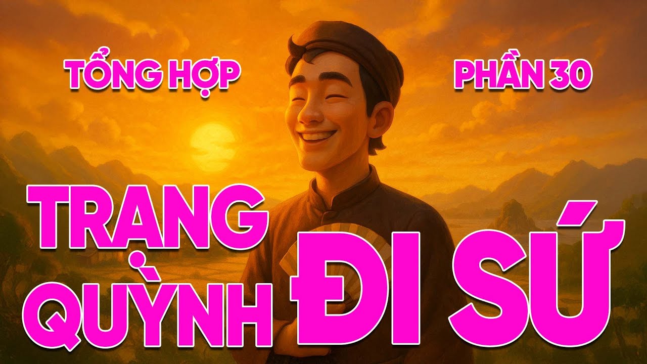 [Tổng Hợp] Trạng Quỳnh Đi Sứ Khiến Thiên Hạ Tâm Phục - Khẩu Phục | Cười Mà Thắng Cả Triều Tàu