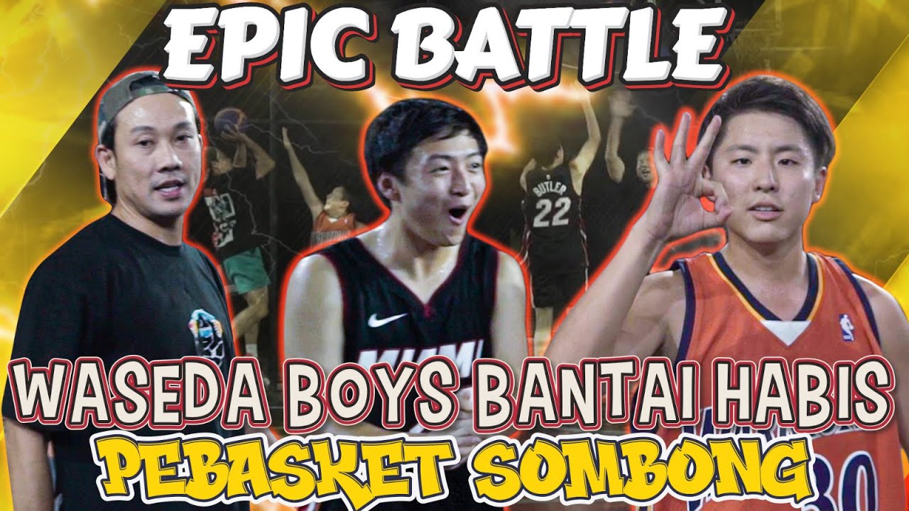 EPIC BATTLE !! WASEDA BOYS DATANG JAUH DARI JEPANG UNTUK KALAHKAN PEBASKET SOMBONG !!