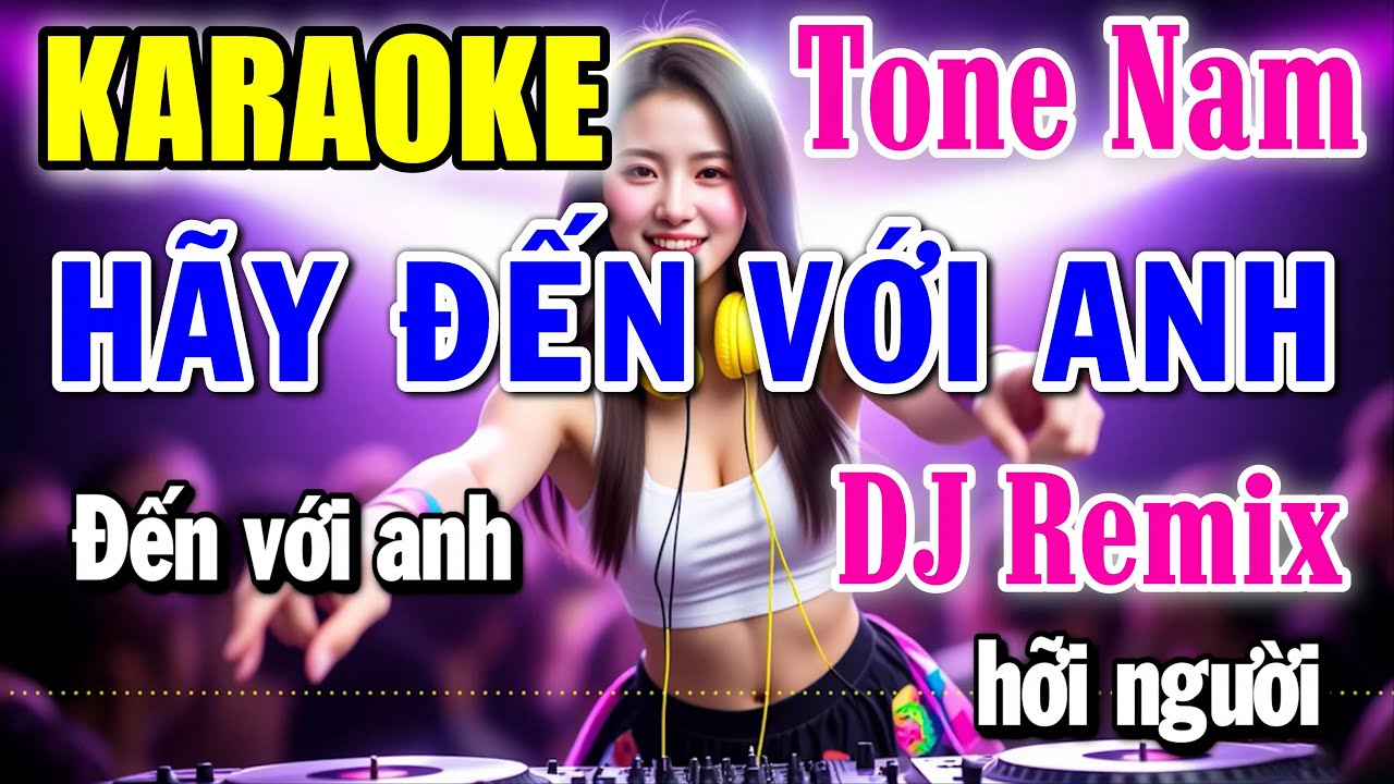 Hãy Đến Với Anh - Karaoke Remix ✦ Tone Nam ✦ Beat Mới | Yêu ca hát - Love Singing |
