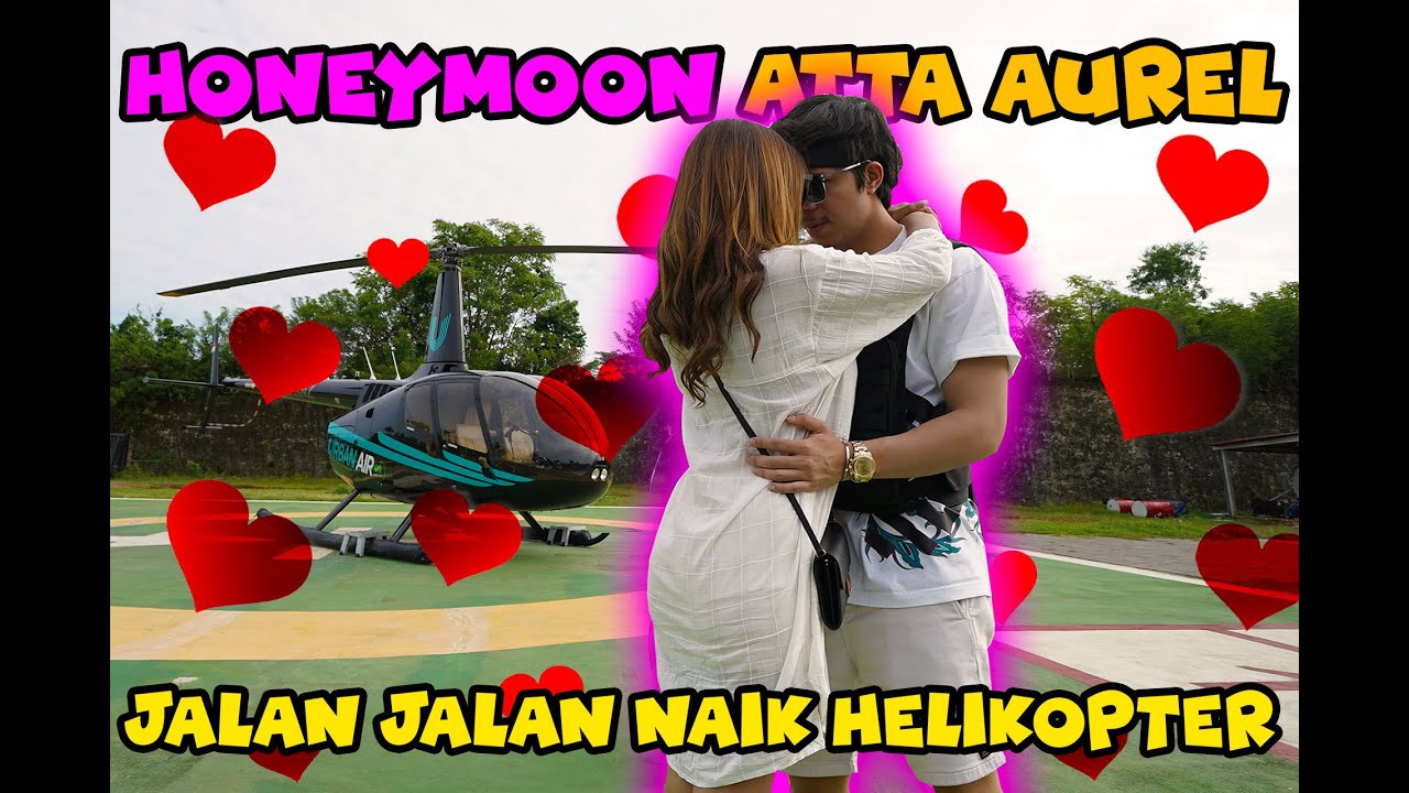 HONEYMOON ATTA AUREL JALAN JALAN NAIK HELIKOPTER