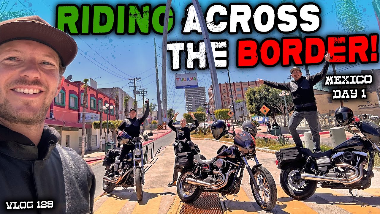 We Rode Dynas Across The Border Into Mexico For The Weekend! | Day 1 - VLOG 129