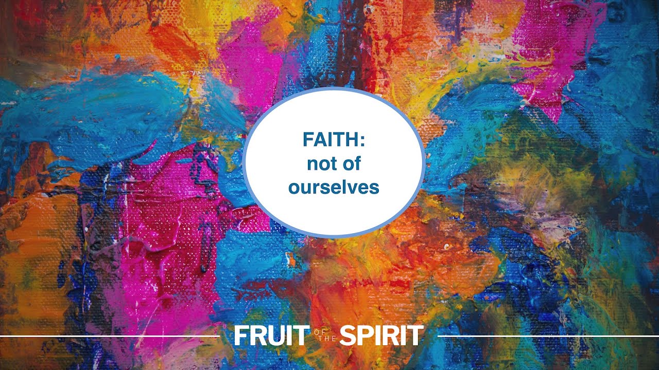 Faith: Not of Ourselves || Fruit of the Spirit (Overtime)