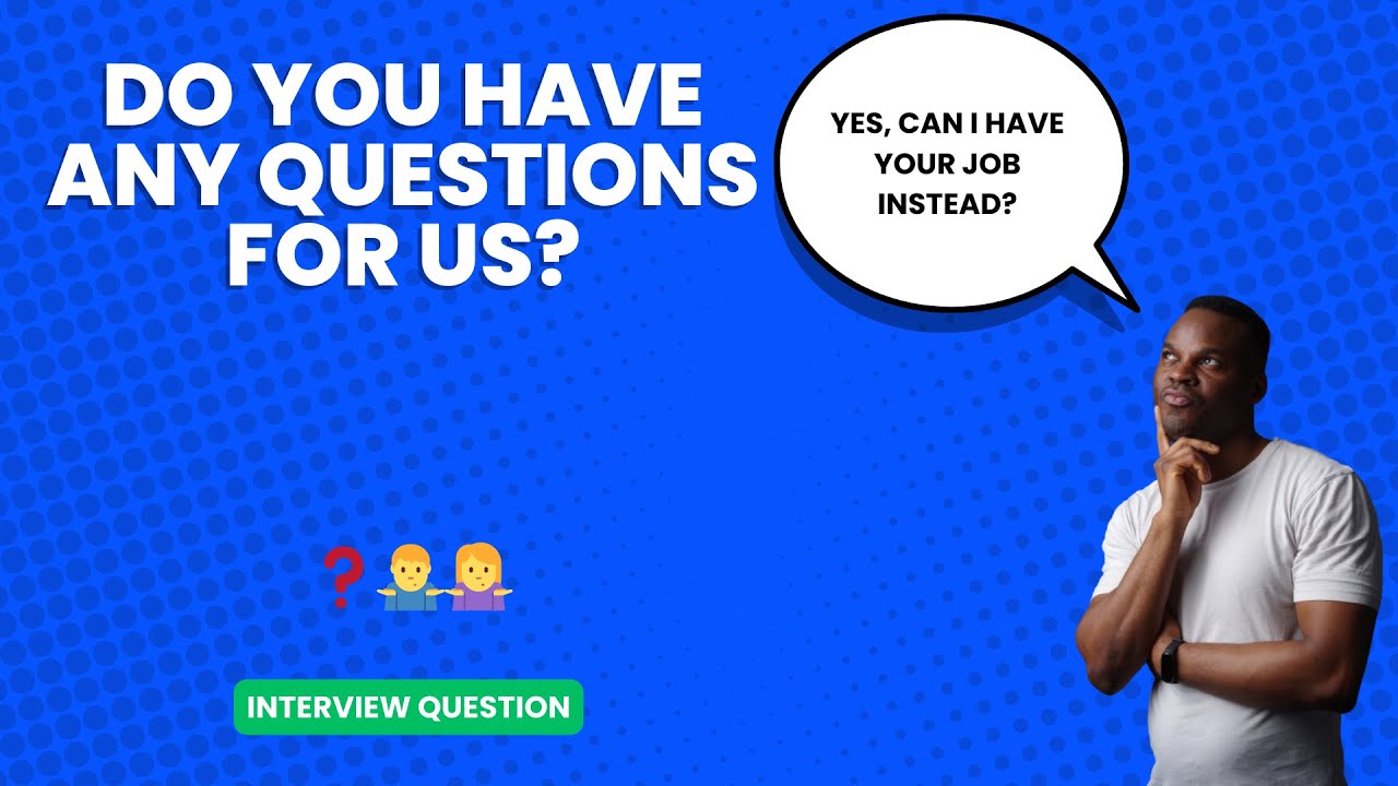 Do you have any questions for us? | Interview Question