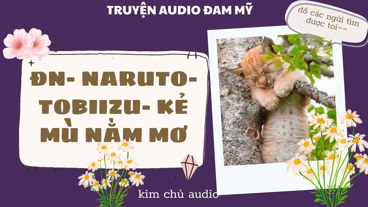 [BL- ĐAM MỸ AUDIO ] [ĐN NARUTO]  [ TOBIIZU ] KẺ MÙ NẰM MƠ