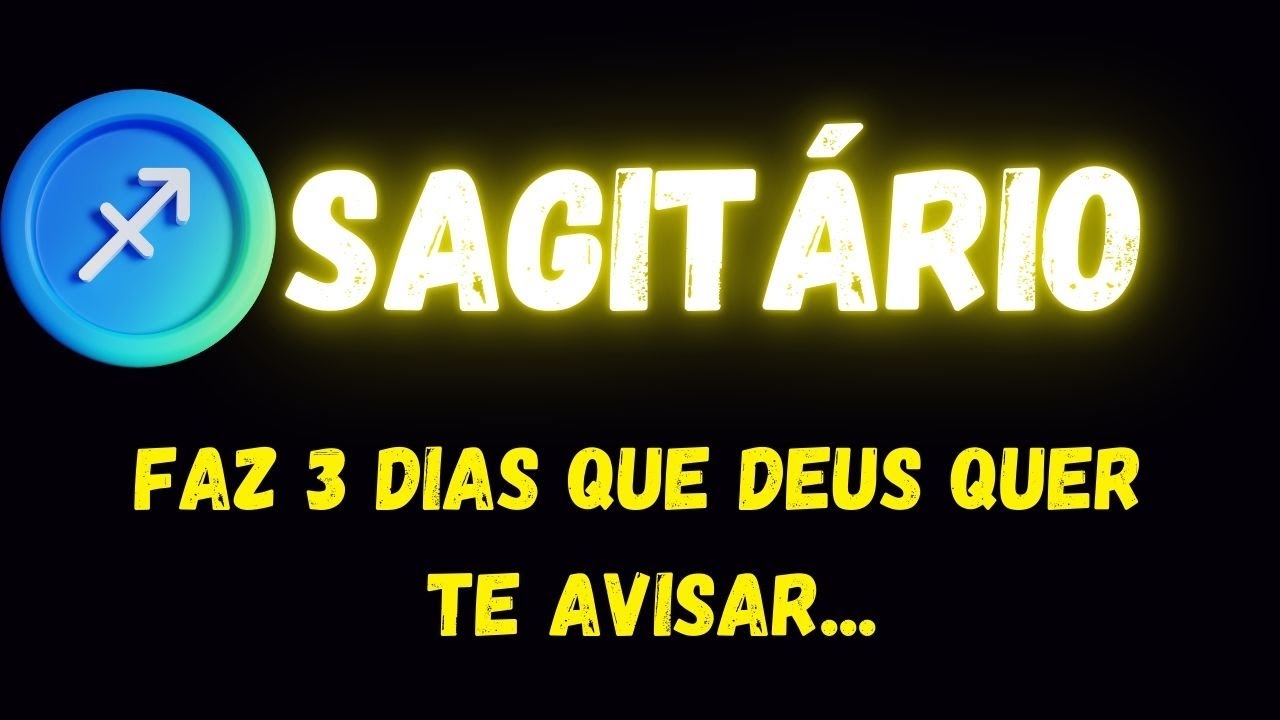 ♐️SAGITÁRIO😞FAZ 3 DIAS QUE DEUS QUER TE AVISAR...