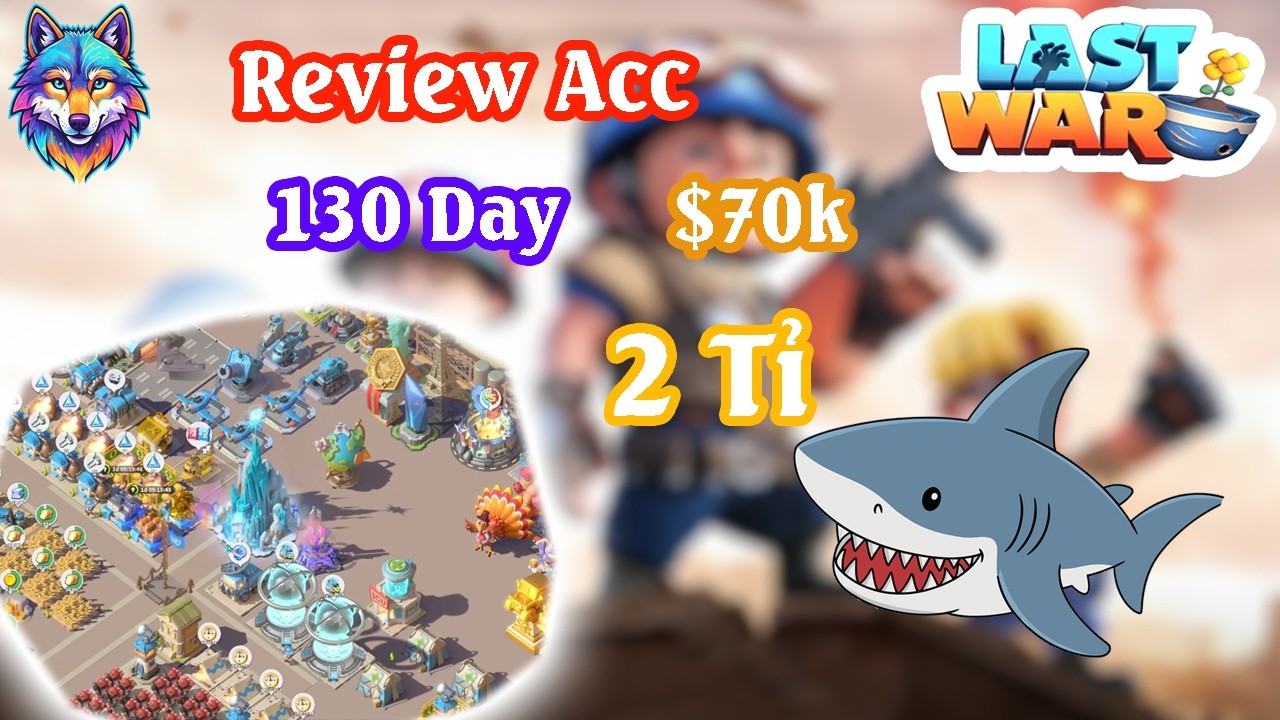 Last War Vn | Review acc cá mập 130 ngày nạp 2 tỉ
