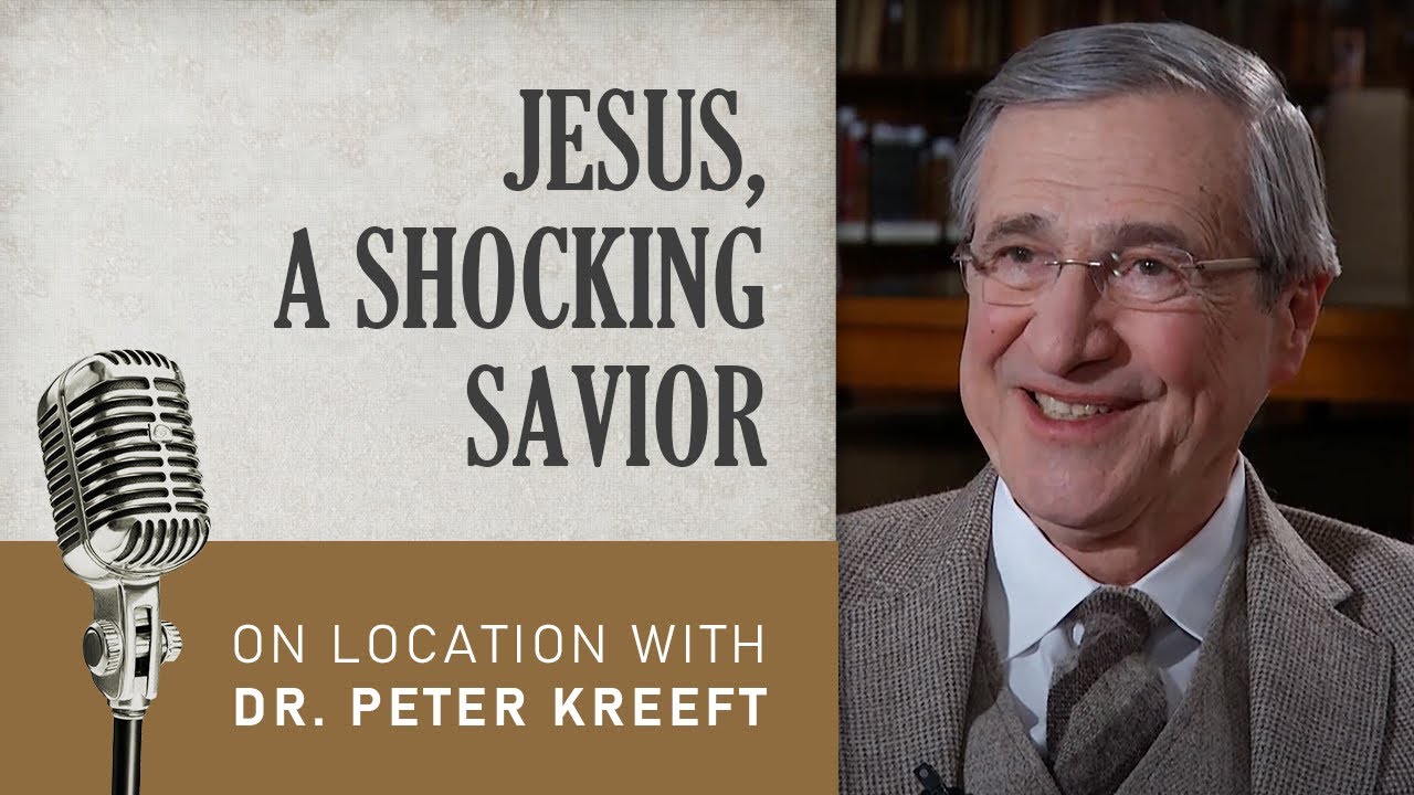 Dr. Peter Kreeft: Jesus, A Shocking Savior