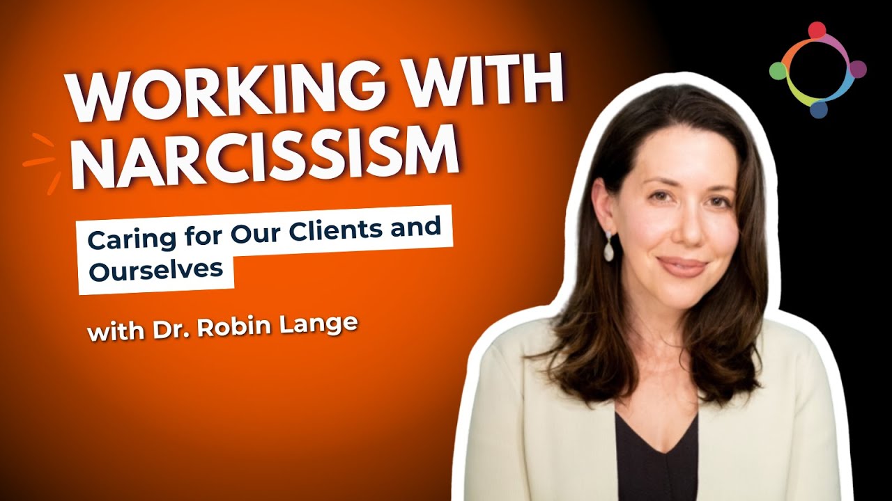 Working with Narcissism: Caring for Our Clients and Ourselves