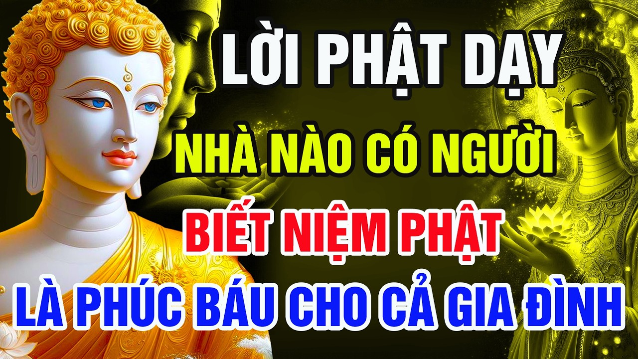 Lời Phật Dạy: Nhà Nào Có Người Biết Niệm Phật, Là Phúc Báo Cho Cả Gia Đình – Nghe Một Lần Sẽ Hiểu !