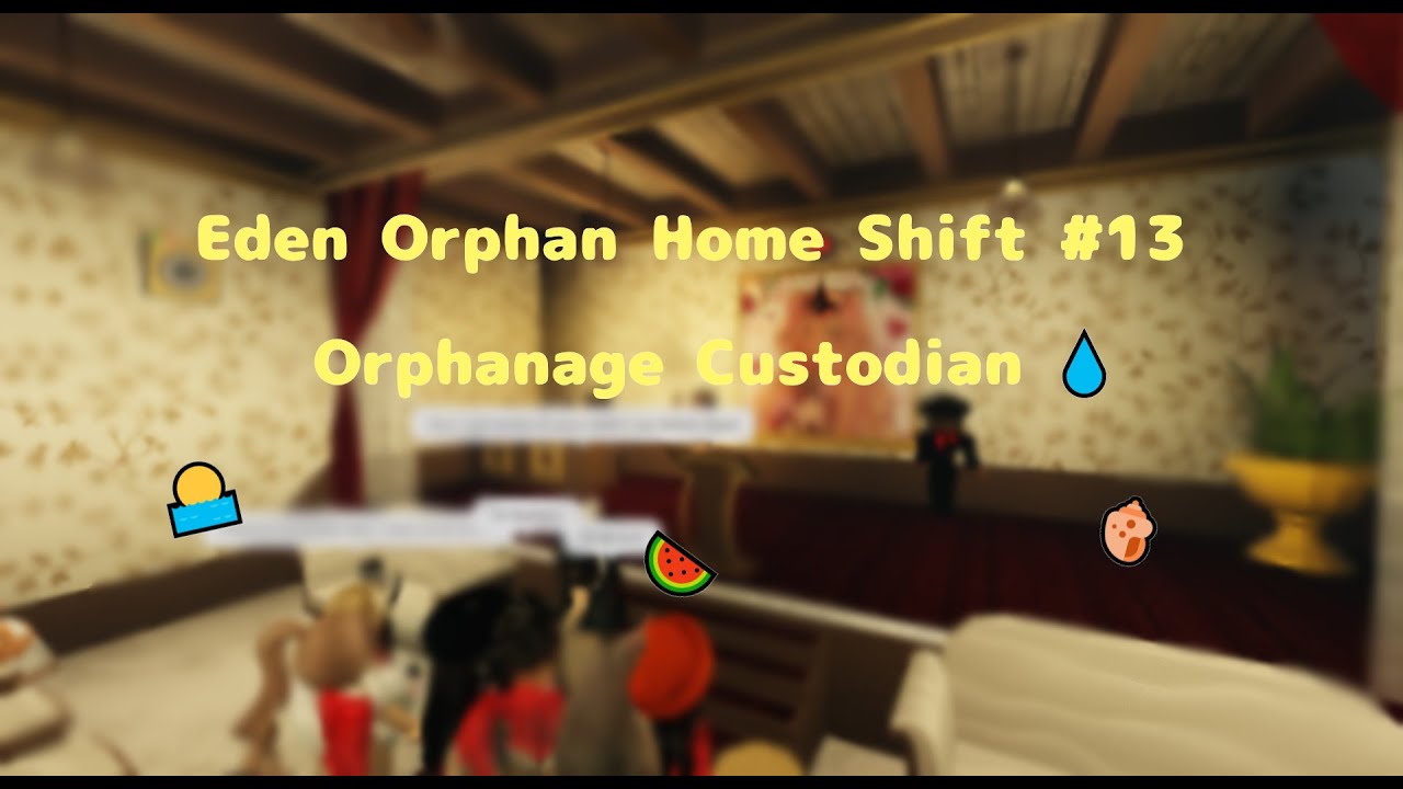 Eden Orphan Home Shift #13 // 💧 Orphanage Custodian
