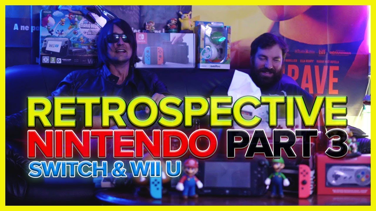 RETROSPECTIVE NINTENDO PART 3 : Switch & Wii U