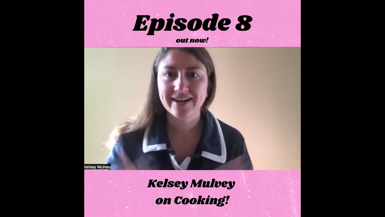 S02E08 Kelsey Mulvey on Cooking!