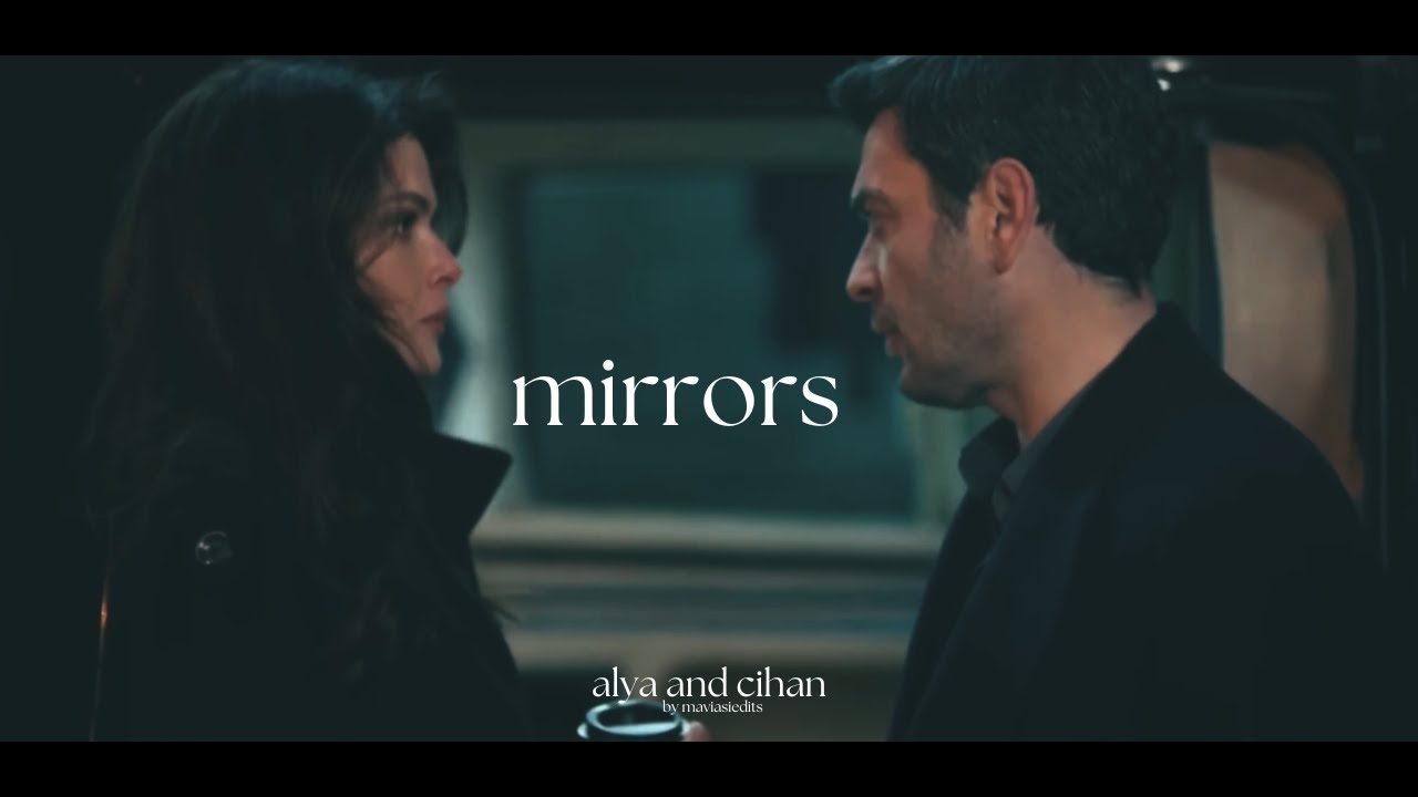 alya and cihan • mirrors (uzak şehir 10-18 #cihal)