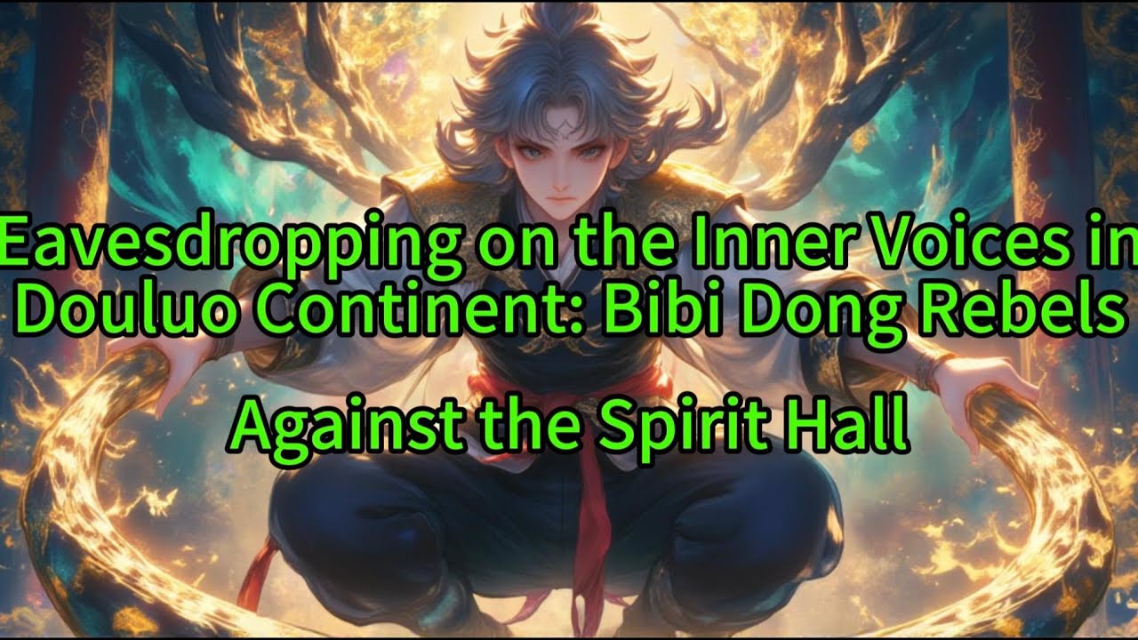 《Eavesdropping on the Inner Voices in Douluo Continent: Bibi Dong Rebels Against the Spirit Hall》