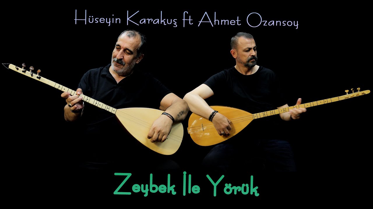 Zeybek İle Yörük - Hüseyin Karakuş ft. Ahmet Ozansoy