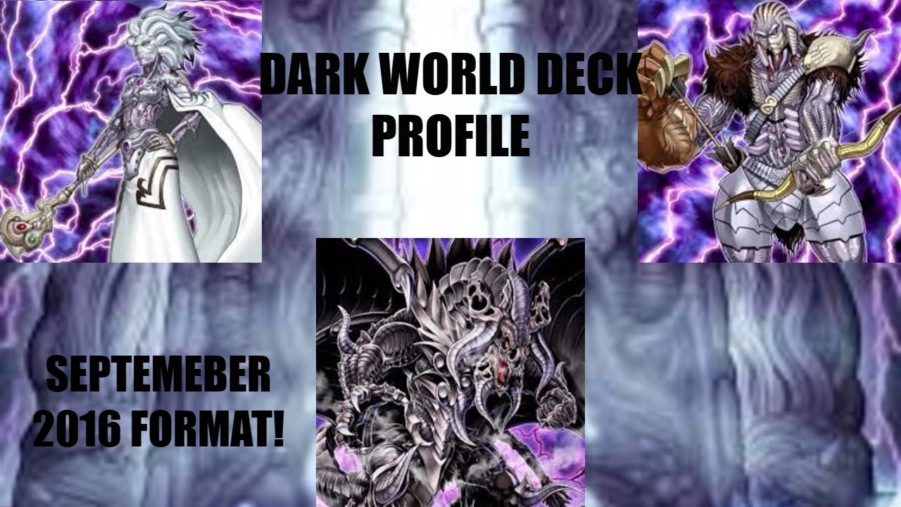 DARK WORLD DECK PROFILE - SEPTEMBER 2016 FORMAT! ENDLESS DRAW POWER!!