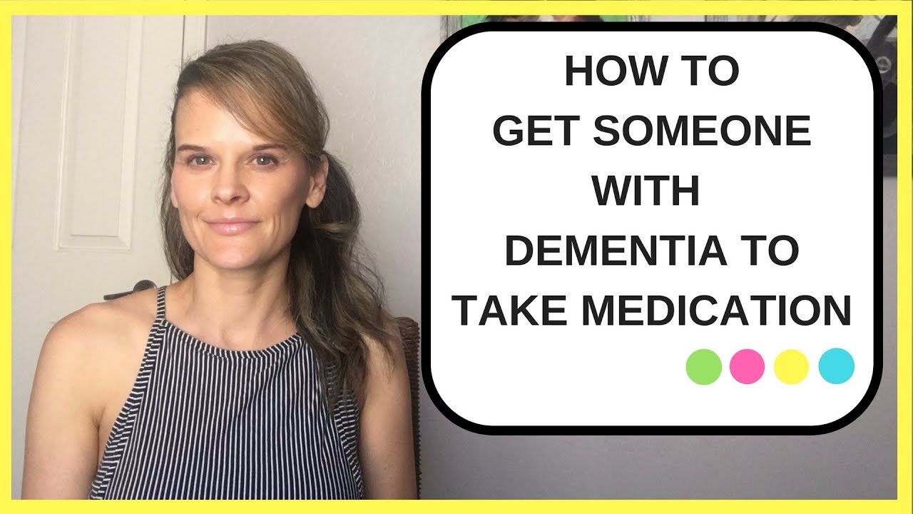 How to get someone with dementia to take medication