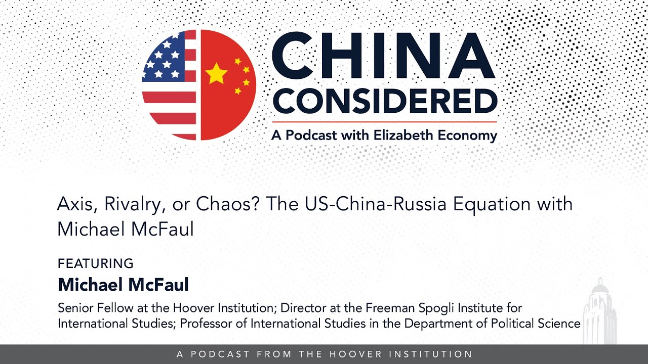 Axis, Rivalry, Or Chaos? The US-China-Russia Equation With Michael McFaul | China Considered