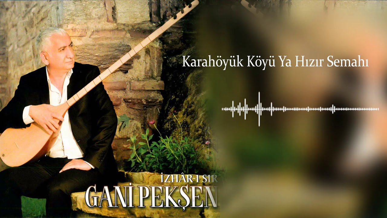 Gani Pekşen - Kara Höyük Köyü Ya Hızır Semahı [ ℗ 2016 Akkiraz Müzik ]