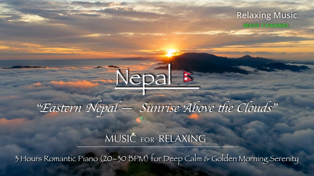 Eastern Nepal : Sunrise Above the Clouds | 3 Hours Romantic Piano (20–30 BPM) for Deep Calm Serenity