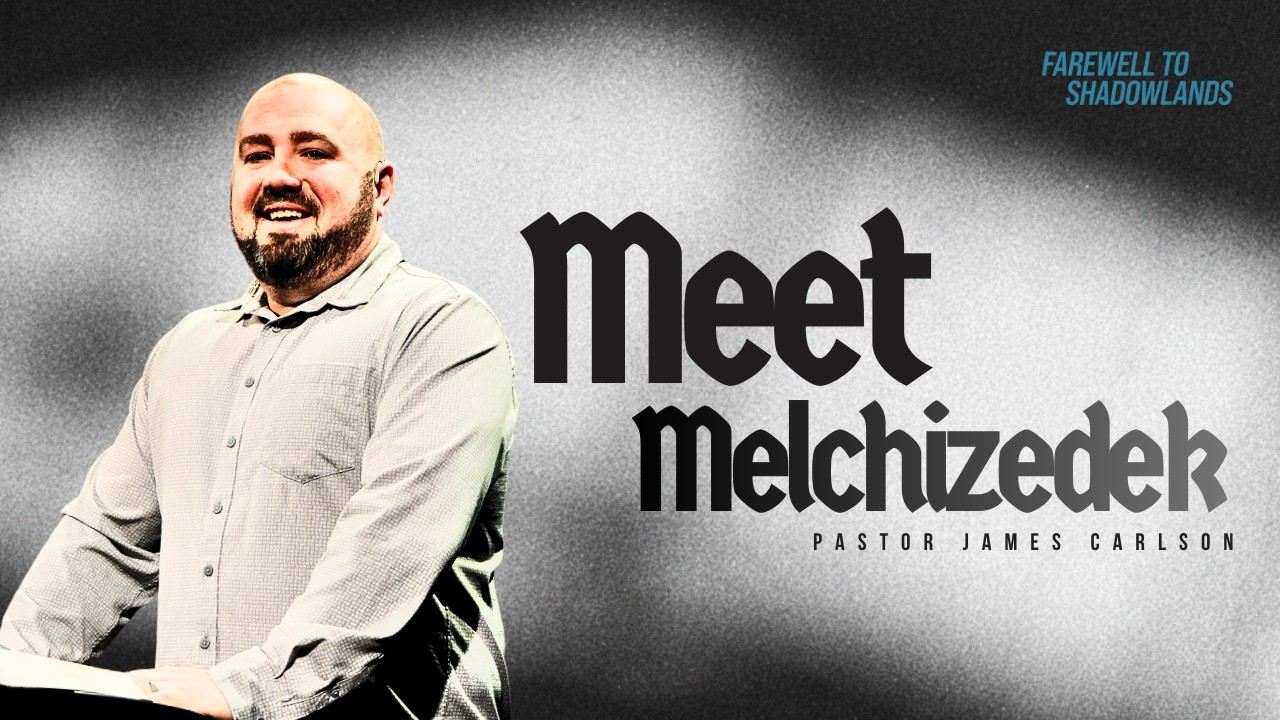 Meet Melchizedek I James Carlson I Farewell to Shadowlands