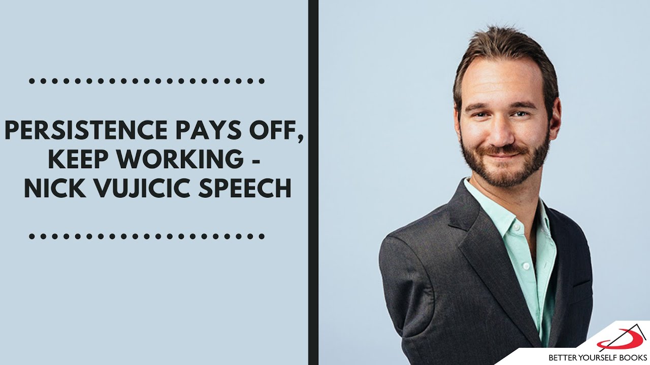 Persistence Pays Off | Keep Working | Nick Vujicic Speech