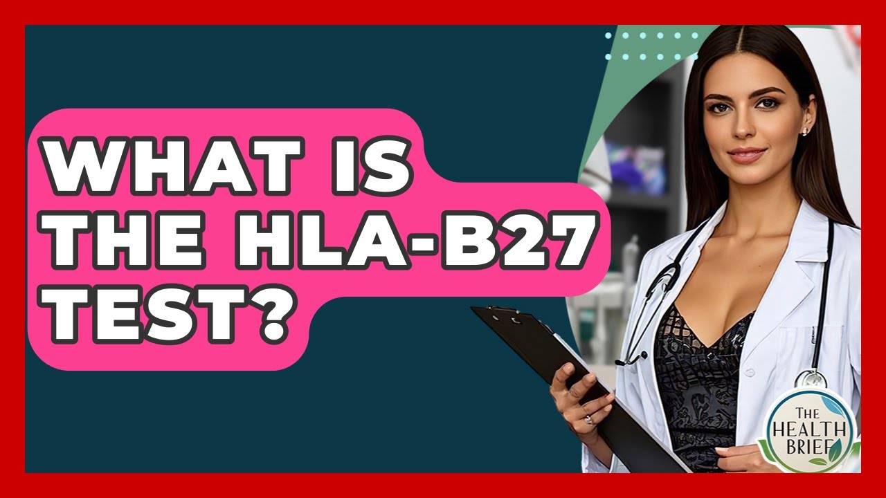 What Is The HLA-B27 Test? - The Health Brief