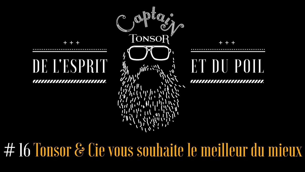 Captain Tonsor // #16 // Tonsor & Cie vous souhaite le meilleur du mieux