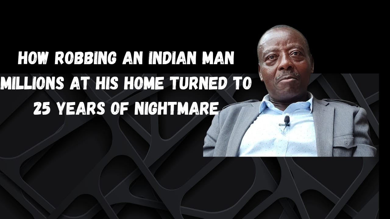 HOW ROBBING AN INDIAN MAN 100 MILLION AT HIS HOME DISGUISED AS KENYA POWER AGENTS WENT WRONG