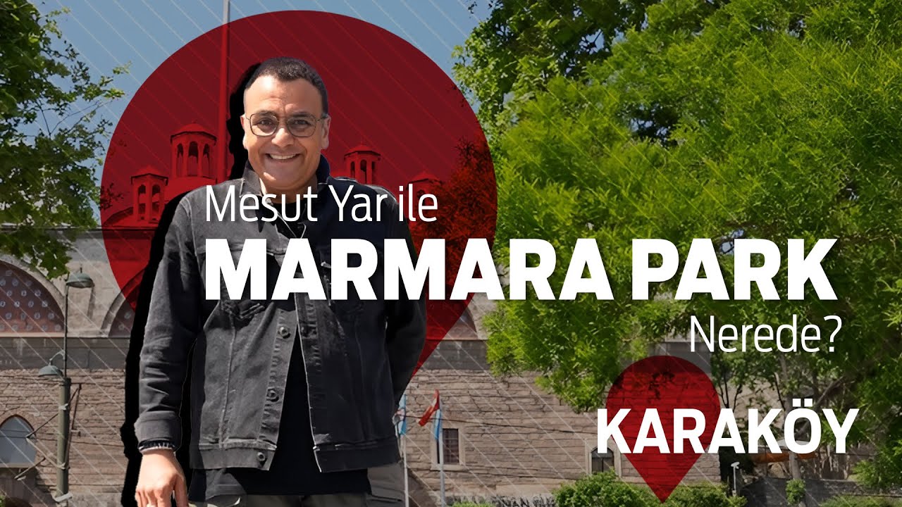 Mesut Yar ile Marmara Park Nerede? - Karaköy