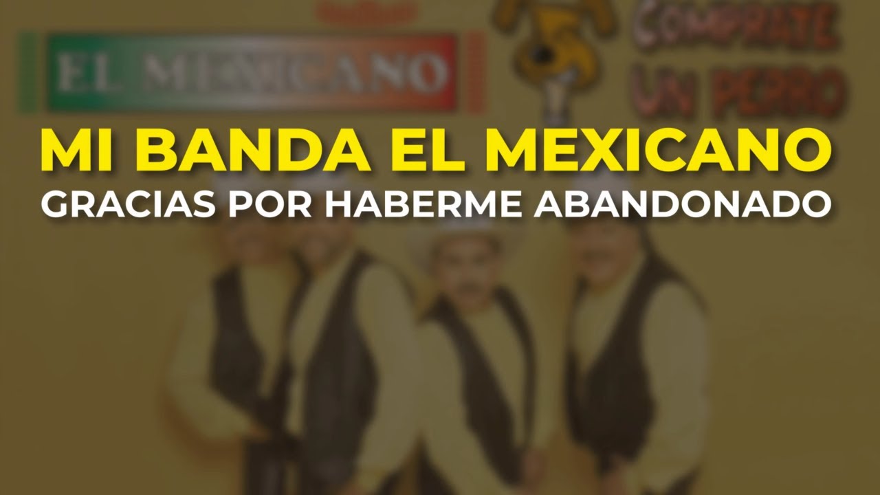 Mi Banda El Mexicano - Gracias por Haberme Abandonado (Audio Oficial)
