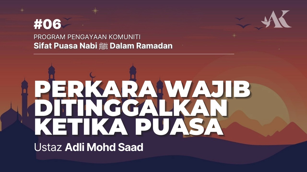 #06 - Perkara Wajib Ditinggalkan Ketika Puasa | Sifat Puasa Nabi ﷺ Dalam Ramadan
