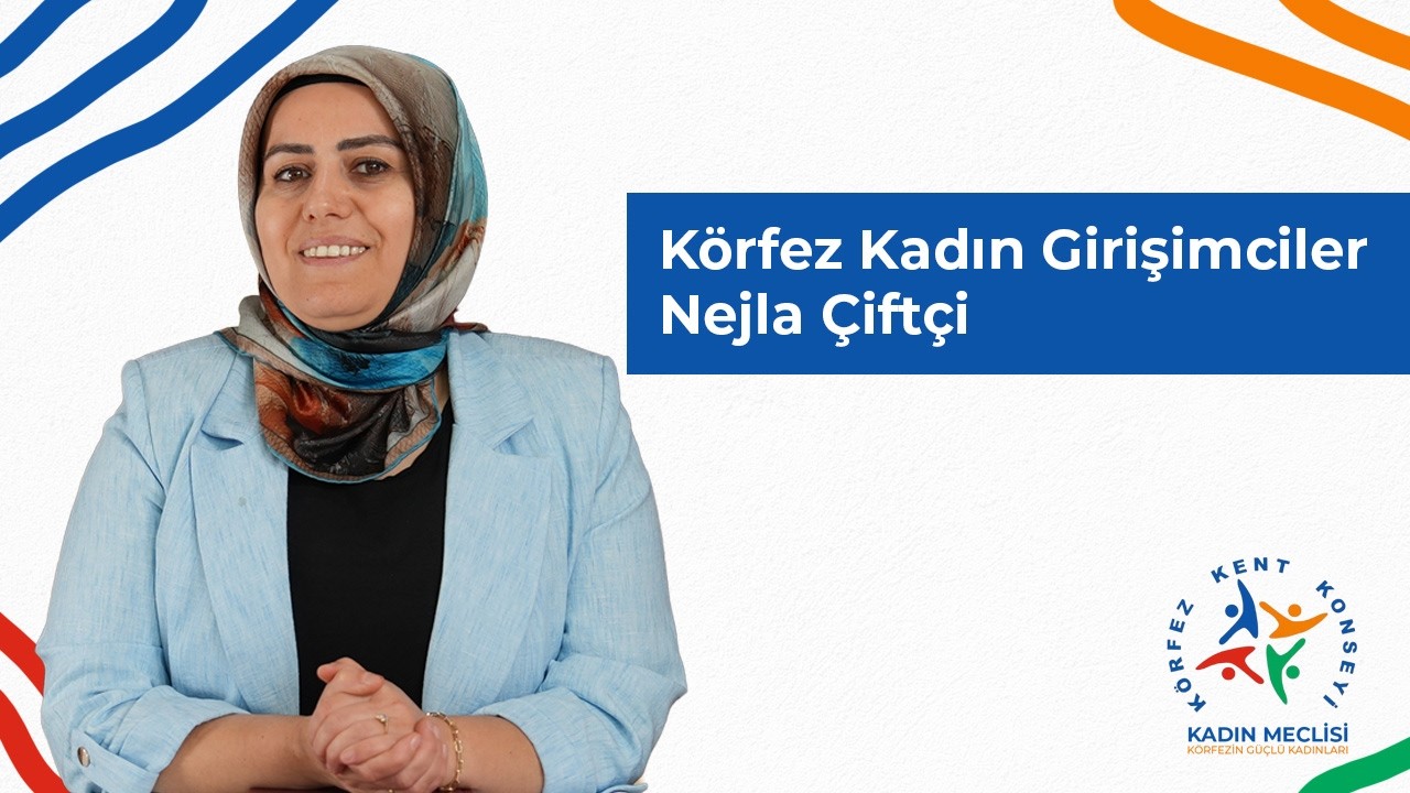 Körfez Kadın Girişimciler - Nejla Çiftçi