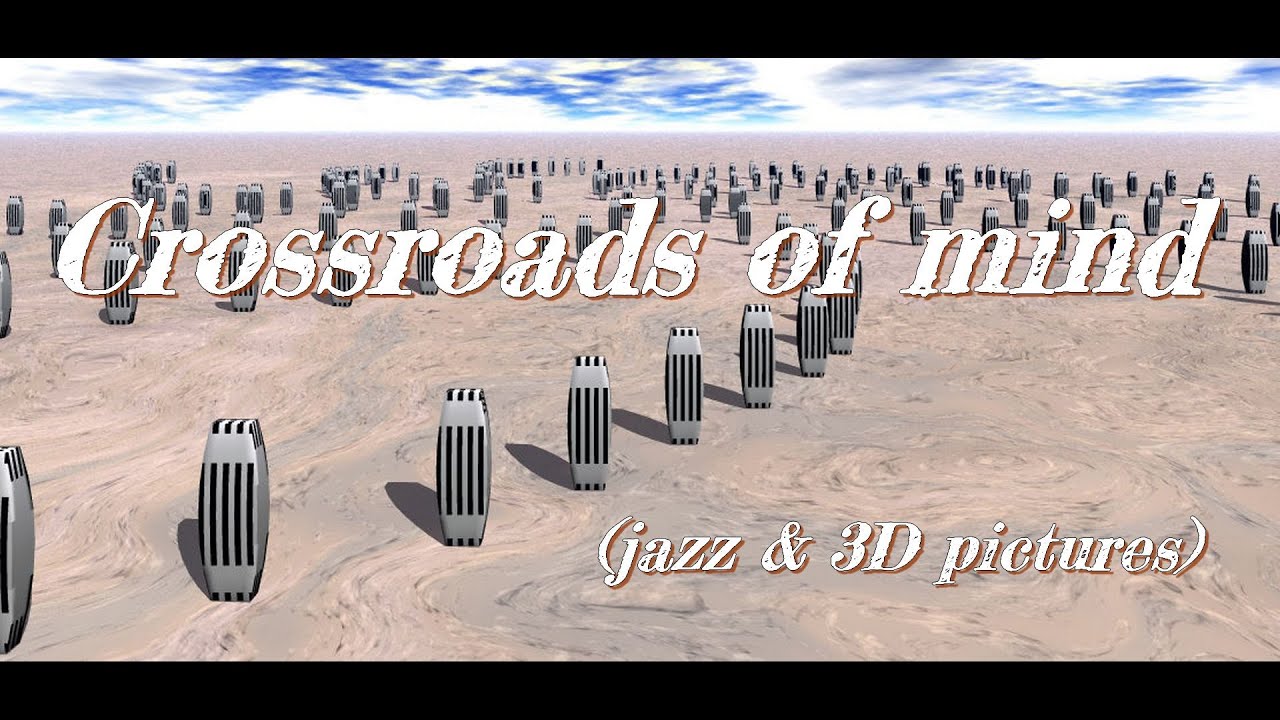 Crossroads of mind (jazz & 3D pictures)