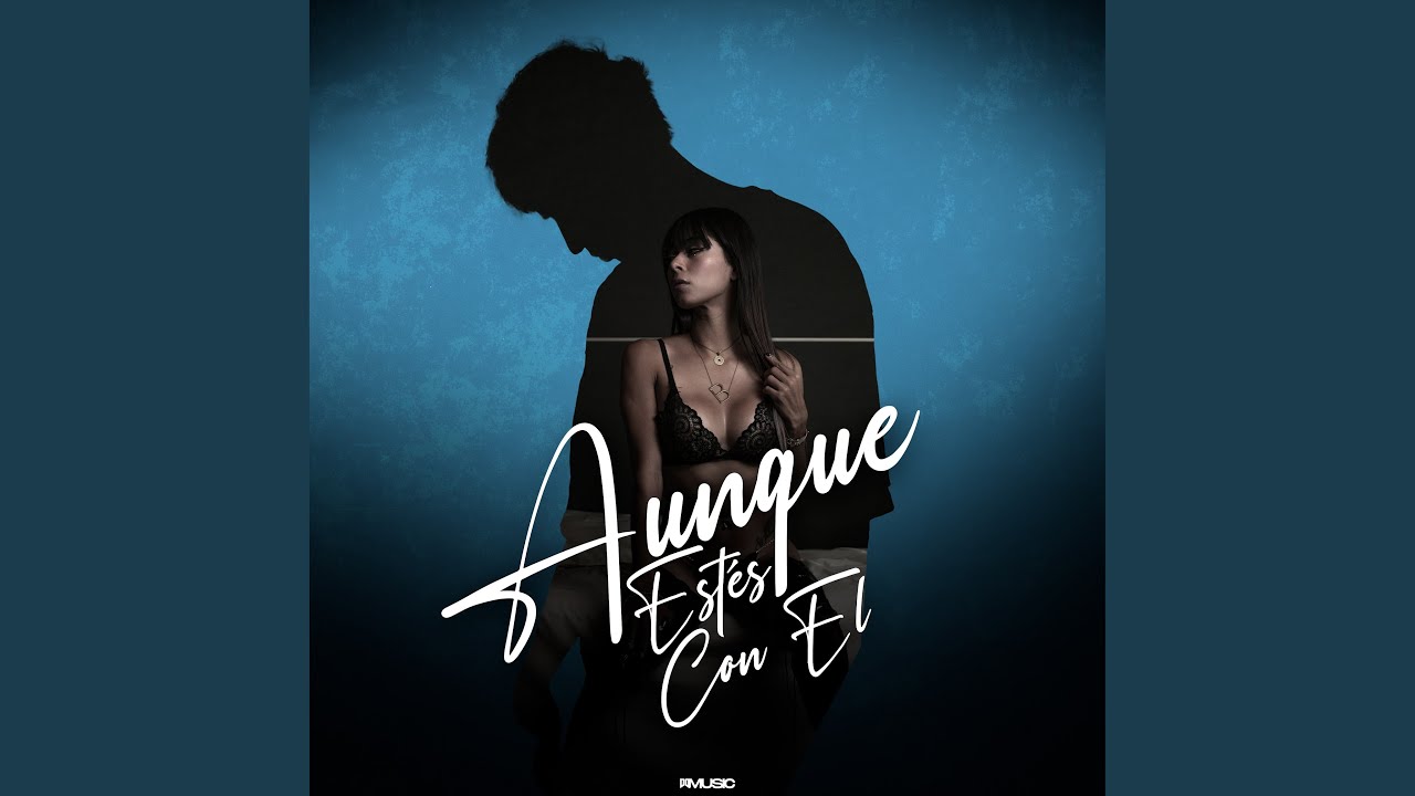 Aunque Est&eacute;s Con El