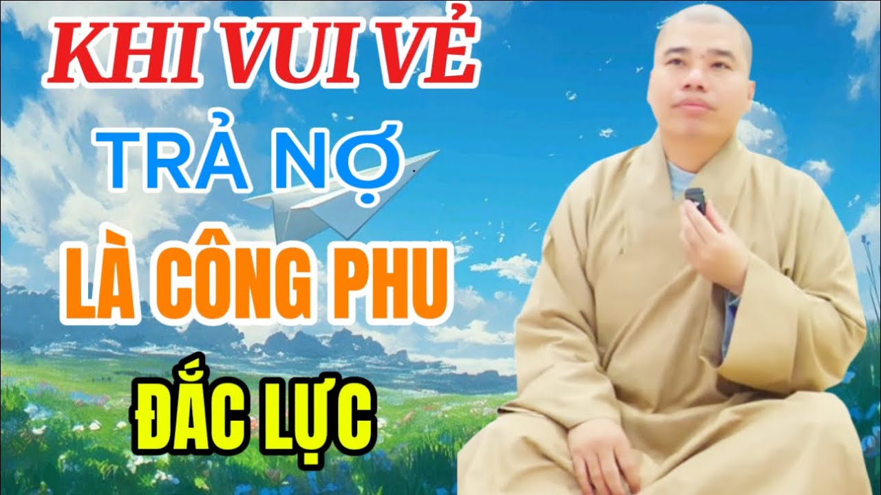 KHI VUI VẺ TRẢ NỢ KHÌ CÔNG PHU ĐẮC LỤC #cusinhuanduc