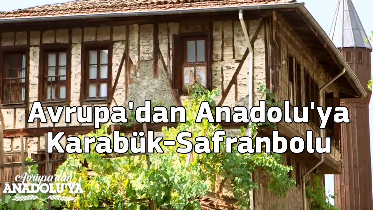 Avrupa'dan Anadolu'ya Karabük'ten Safranbolu'ya