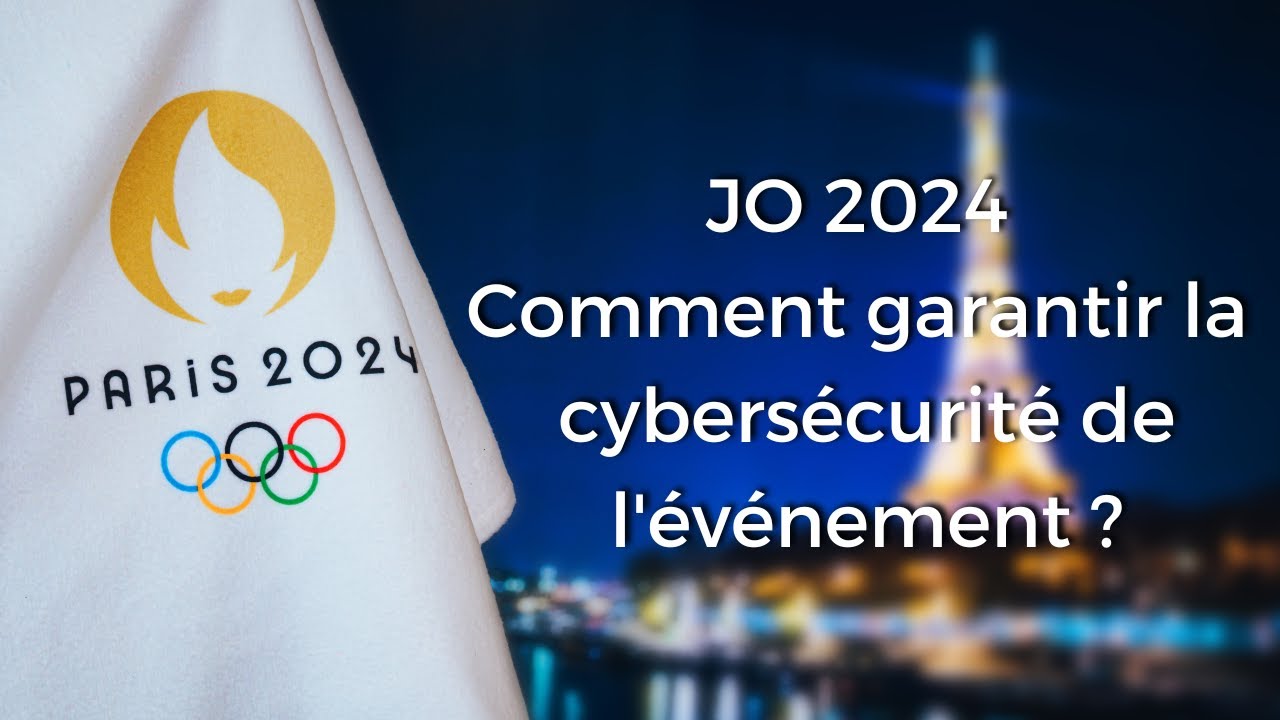 JO 2024 : Comment garantir la cybersécurité de l'événement ?