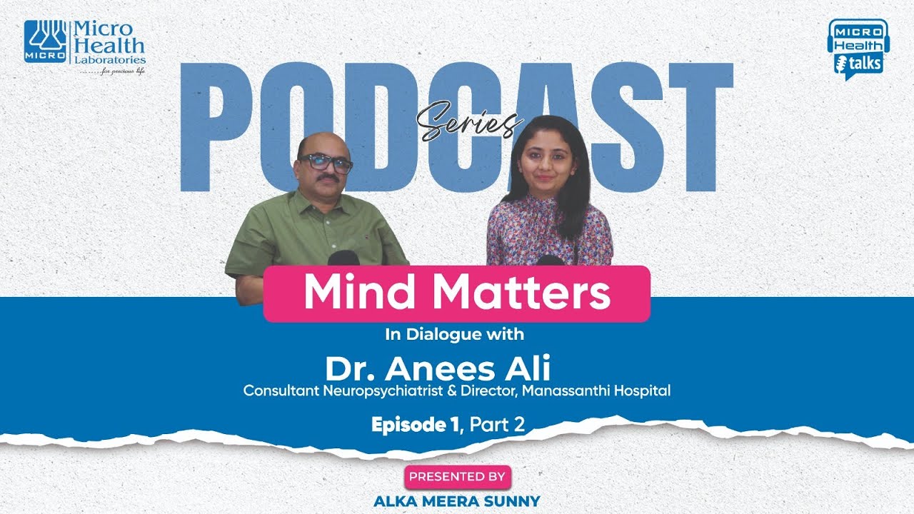 Mind Matters | In Dialogue with Dr. Anees Ali | Micro Health Talks Podcast – Episode 1, Part 2