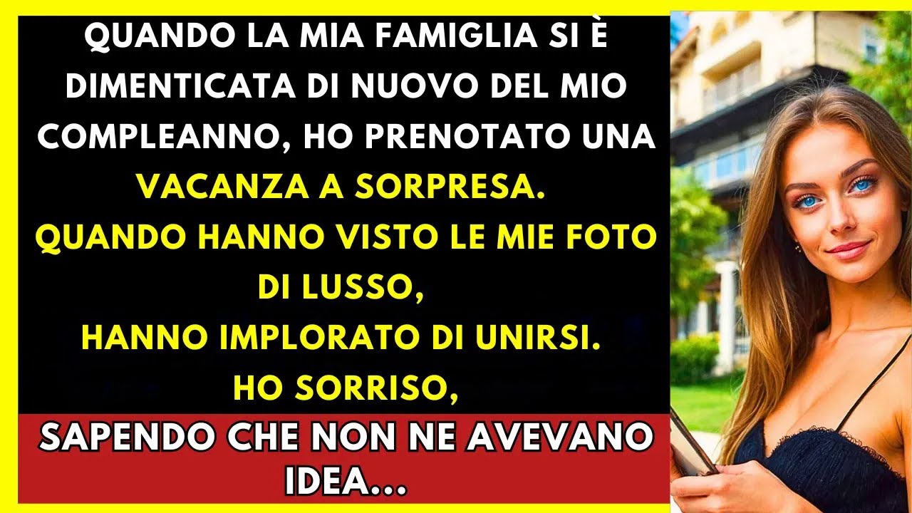 La Mia Famiglia Ha Dimenticato Il Mio Compleanno, Così Ho Prenotato Una Vacanza E Mi Hanno Implorato