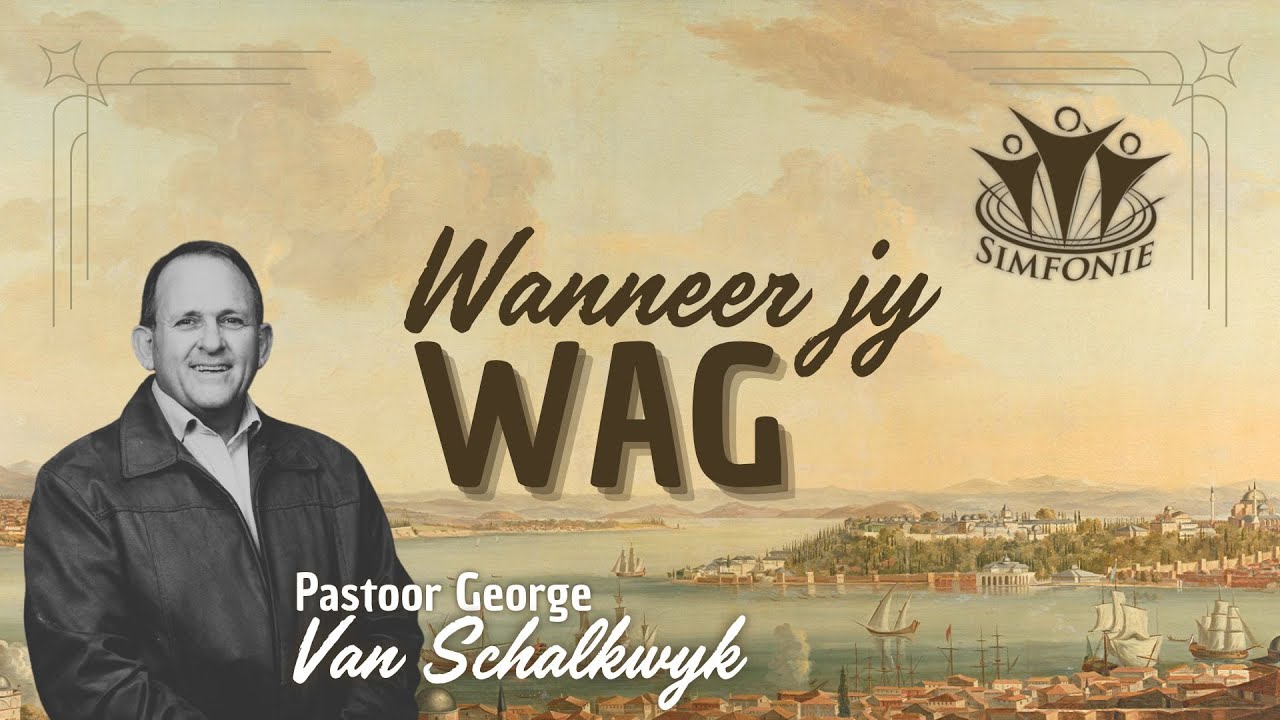 2024-09-29 | Pastoor George Van Schalkwyk | Wanneer Jy Wag
